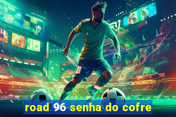 road 96 senha do cofre